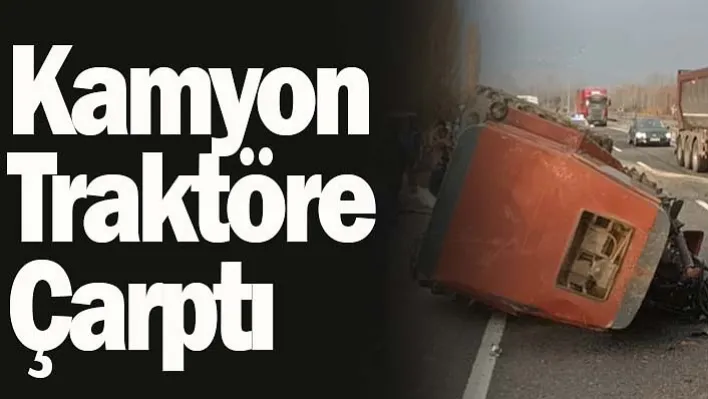 Kamyon Traktöre Çarptı: 1 Ölü