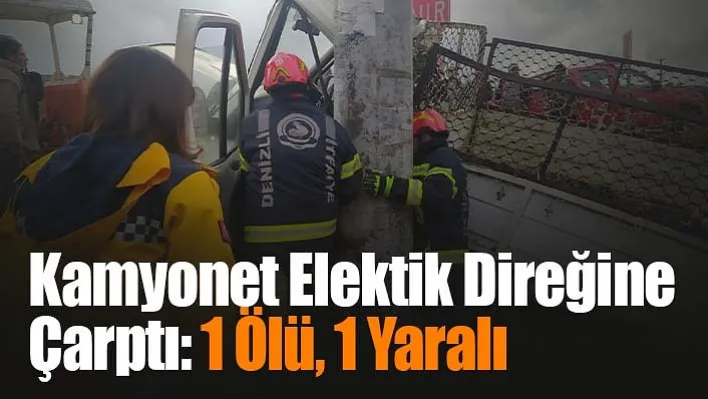 Kamyonet Elektik Direğine Çarptı: 1 Ölü, 1 Yaralı