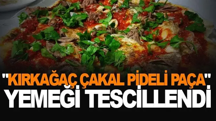 &quotKırkağaç Çakal Pideli Paça" Yemeği Tescillendi