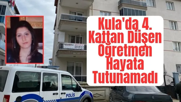 Manisa'da 4. kattan düşen öğretmen hayata tutunamadı