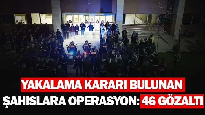 Manisa'da Yakalama Kararı Bulunan Şahıslara Operasyon: 46 Gözaltı