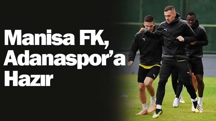 Manisa FK, Adanaspor'a Hazır