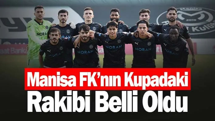 Manisa FK'nın Kupadaki Rakibi Belli Oldu