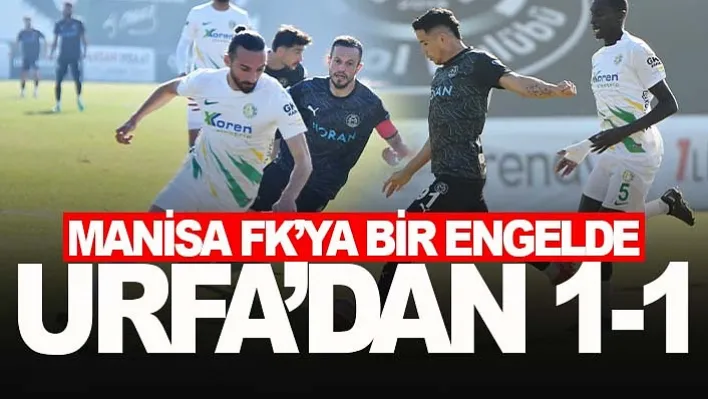 Manisa FK'ya bir engelde Urfa'dan 1-1