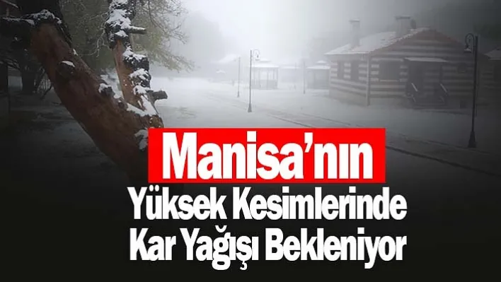 Manisa'nın yüksek kesimlerinde kar yağışı bekleniyor