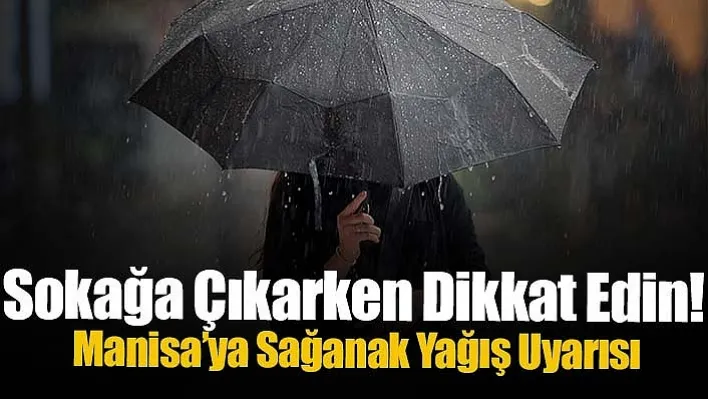 Manisa'ya Sağanak Yağış Uyarısı: Kuvvetli Geliyor!