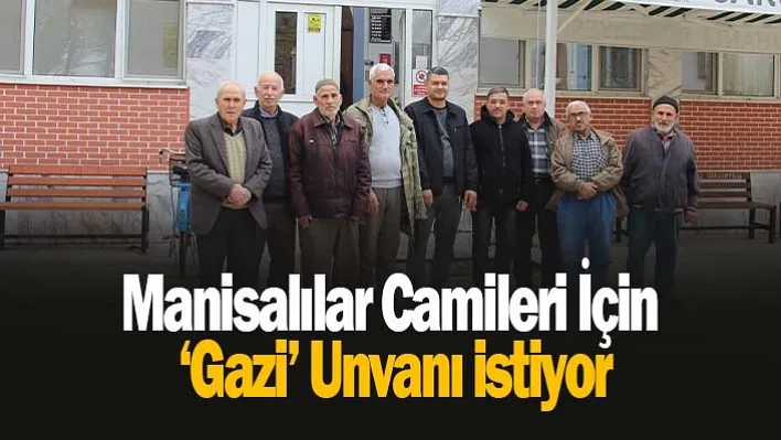 Manisalılar camileri için 'Gazi' unvanı istiyor