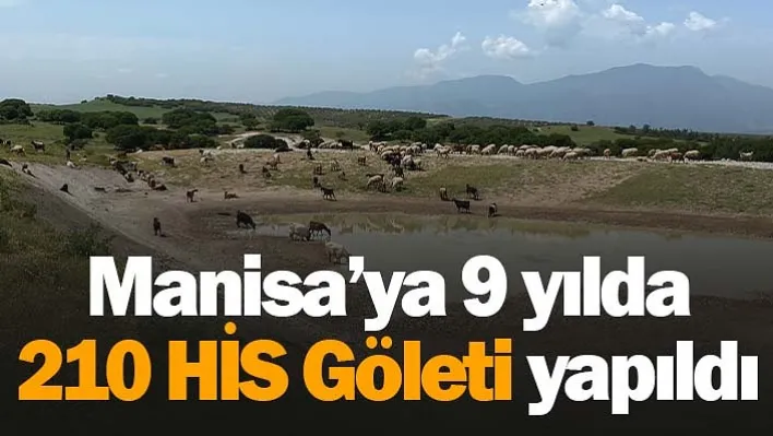 Manisa'ya 9 yılda 210 HİS Göleti yapıldı