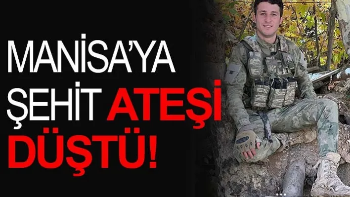 Manisa'ya şehit ateşi düştü!