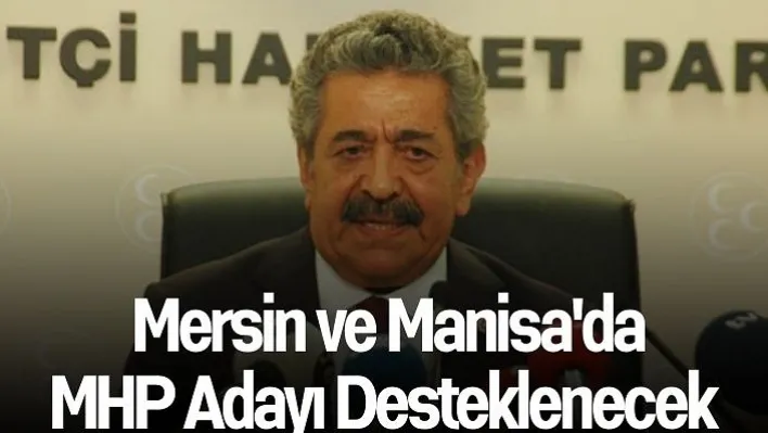 MHP Genel Başkan Yardımcısı Feti Yıldız: 'Mersin ve Manisa'da MHP adayı desteklenecek'