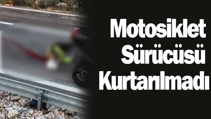 Son Dakika: Motosiklet sürücüsü kurtarılmadı