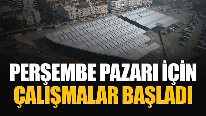 Perşembe Pazarı için çalışmalar başladı