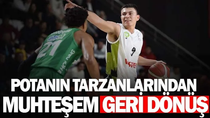 Potanın Tarzanlarından Muhteşem Geri Dönüş: 98-95