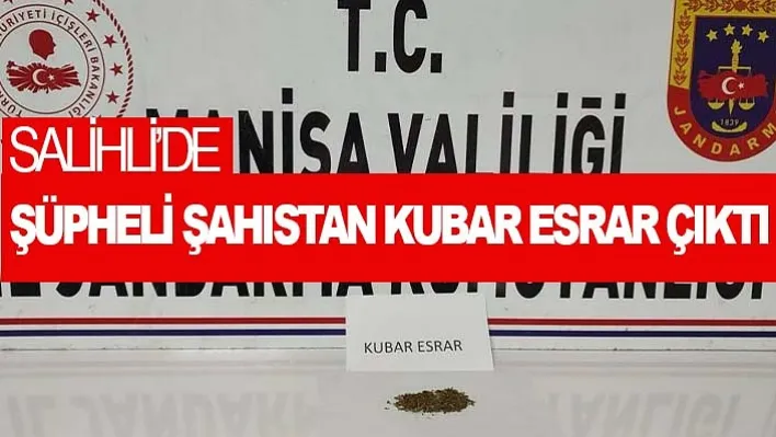 Salihli'de şüpheli şahıstan kubar esrar çıktı