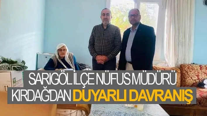 Sarıgöl İlçe Nüfus Müdürü Kırdağ'dan Duyarlı Davranış