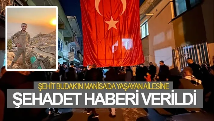 Şehit Budak'ın Manisa'da Yaşayan Ailesine Şehadet Haberi Verildi