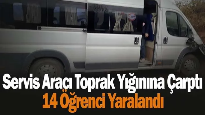 Servis Aracı Toprak Yığınına Çarptı: 14 Öğrenci Yaralandı