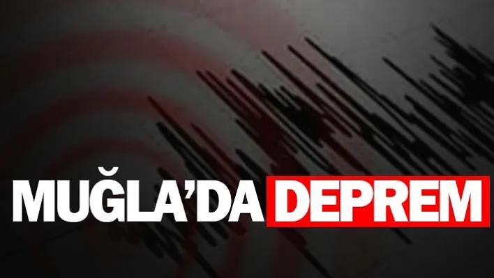 Son dakika: Muğla'da 4.0 büyüklüğünde deprem