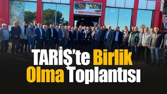 TARİŞ'te Birlik Olma Toplantısı