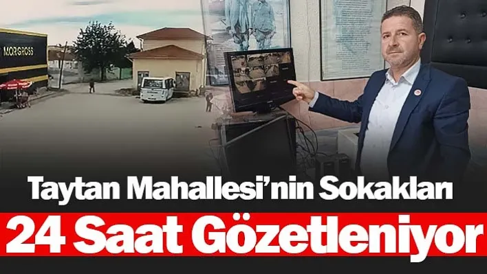 Taytan Mahallesi'nin sokakları 24 saat gözetleniyor