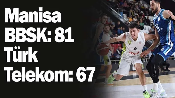 TBL Süper Ligi: Manisa BBSK: 81 - Türk Telekom: 67