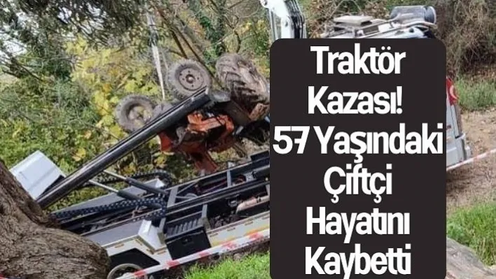 Traktör Kazası!  57 Yaşındaki Çiftçi Hayatını Kaybetti