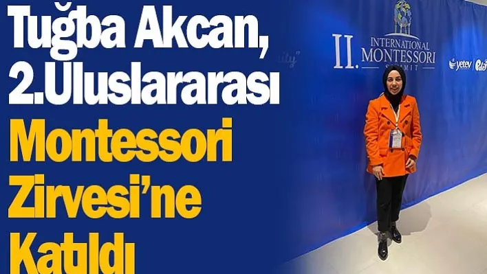 Tuğba Akcan, 2.Uluslararası Montessori Zirvesi'ne Katıldı