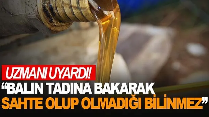 Uzmanı uyardı: 'Balın tadına bakarak sahte olup olmadığı bilinmez'