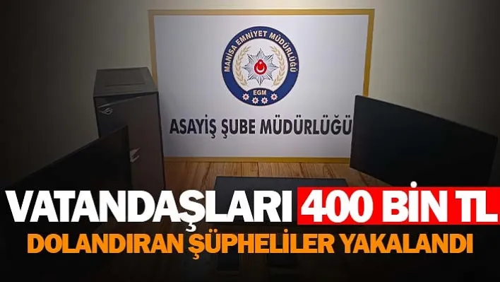 Vatandaşları 400 Bin TL Dolandıran Şüpheliler Yakalandı