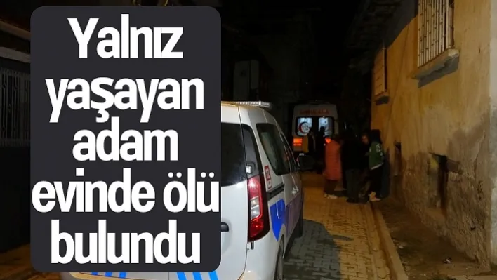 Yalnız yaşayan adam evinde ölü bulundu