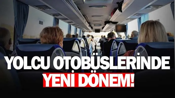 Yolcu otobüslerinde yeni dönem!