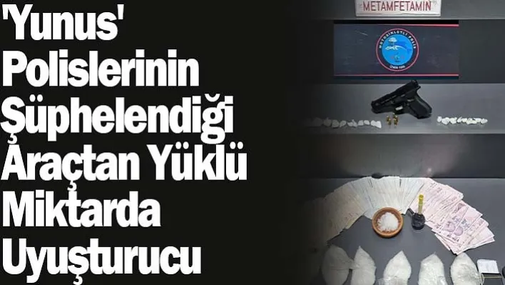 'Yunus' Polislerinin Şüphelendiği Araçtan Yüklü Miktarda Uyuşturucu Çıktı