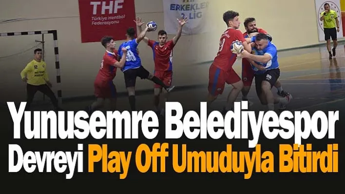 Yunusemre Belediyespor Devreyi Play Off Umuduyla Bitirdi