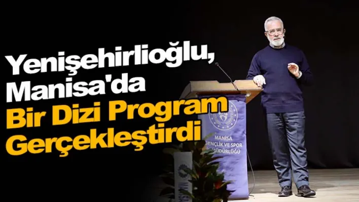 AK Parti Grup Başkanvekili Yenişehirlioğlu, Manisa'da bir dizi program gerçekleştirdi