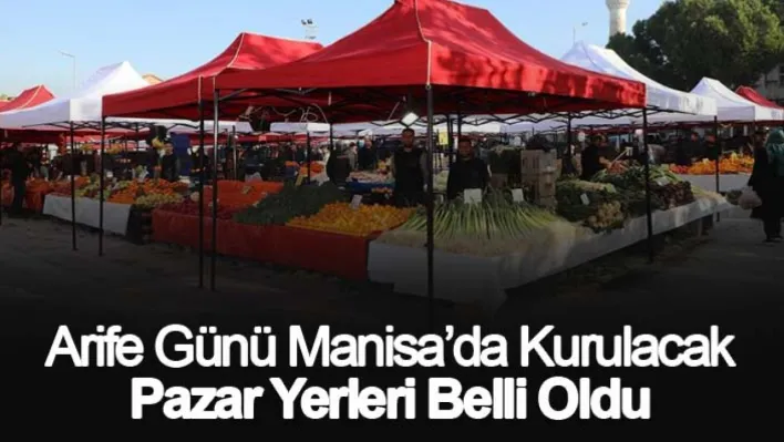 Arife günü Manisa'da kurulacak pazar yerleri belli oldu