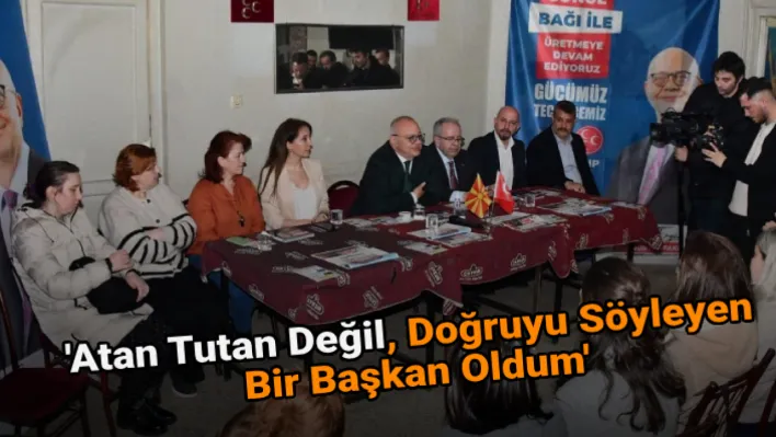 Atan Tutan Değil, Doğruyu Söyleyen Bir Başkan Oldum