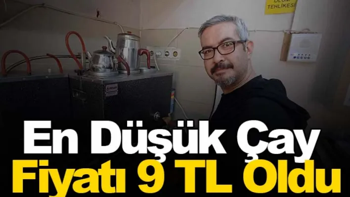 En düşük çay fiyatı 9 TL oldu