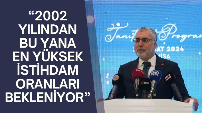 Bakan Işıkhan: '2002 yılından bu yana en yüksek istihdam oranları bekleniyor'