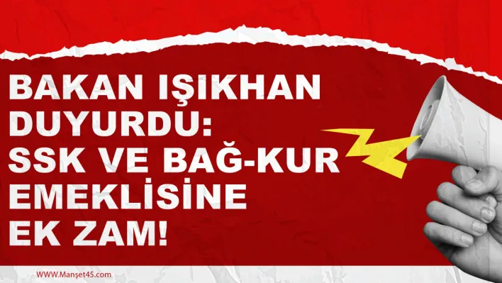 Bakan Işıkhan duyurdu: SSK ve Bağ-Kur emeklisine ek zam!