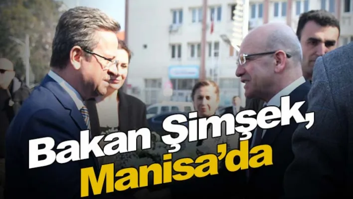 Bakan Şimşek, Manisa'da