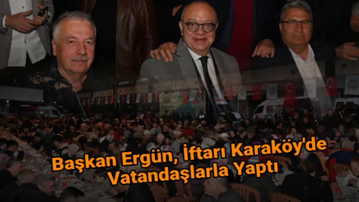 Başkan Ergün, İftarı Karaköy'de Vatandaşlarla Yaptı