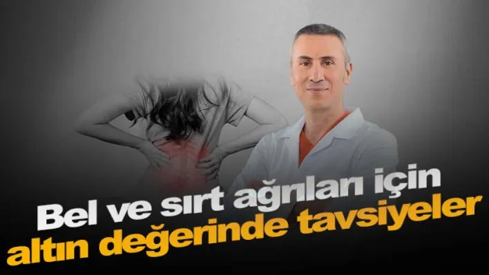 Bel ve sırt ağrısı Yaşıyorsanız... Uzmanından altın değerinde tavsiyeler!..