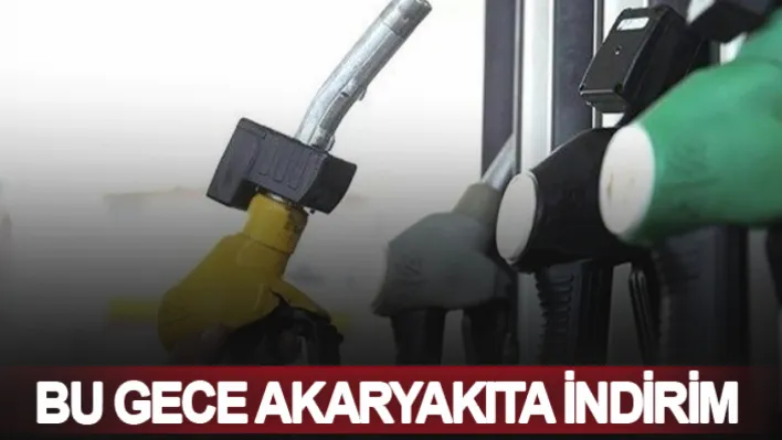 Bu gece Akaryakıta indirim