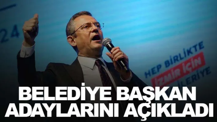 CHP Genel Başkanı Özgür Özel, İzmir'de belediye başkan adaylarını açıkladı