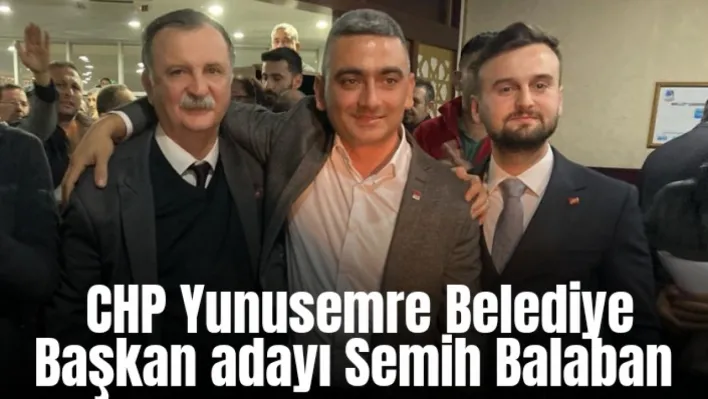 CHP Yunusemre'de Belediye Başkan adayı Semih Balaban oldu