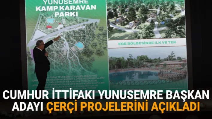 CUMHUR İTTİFAKI YUNUSEMRE BAŞKAN ADAYI ÇERÇİ PROJELERİNİ AÇIKLADI