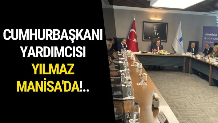 Cumhurbaşkanı Yardımcısı Yılmaz Manisa'da...