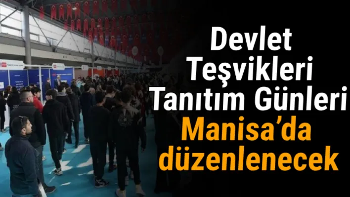 Devlet Teşvikleri Tanıtım Günleri Manisa'da düzenlenecek