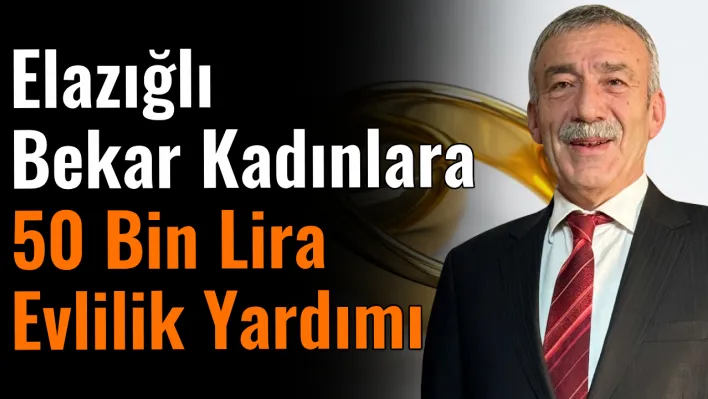 Elazığlı bekar kadınlara 50 bin lira evlilik yardımı