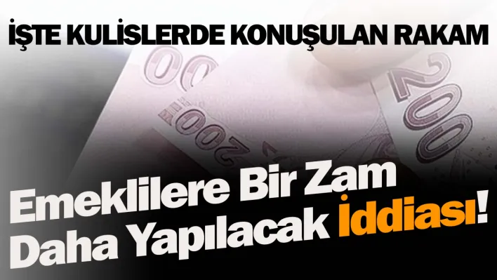 Emeklilere bir zam daha yapılacak iddiası!